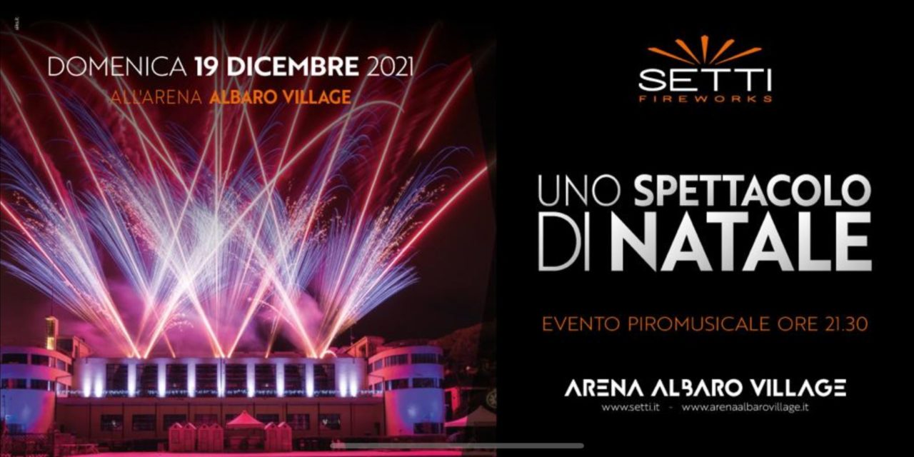 SPETTACOLO DI NATALE ALL’ARENA DI ALBARO – DOMENICA 19 ALLE ORE 21:30 FUOCHI D’ARTIFICIO CON SETTI FIREWORKS